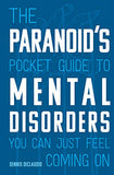 The Paranoid's Pocket Guide to Mental Disorders You Can Just Feel Coming On