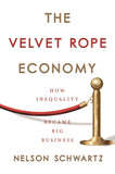 The Velvet Rope Economy: How Inequality Became Big Business - (PB)