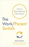 The Work/Parent Switch: How to Parent Smarter Not Harder - TradePaperback