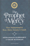 The Prophet Of Mercy : How Muhammad صلى الله عليه وسلم Rose Above Enmity and Insult