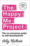 The Happy Me Project: The No-nonsense Guide to Self-development