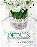 The Perfect Wedding Details - More Than 100 Ideas for Personalizing Your Wedding