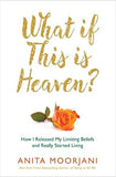 What If This Is Heaven?: How I Released My Limiting Beliefs and Really Started Living - Paperback