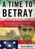 A Time to Betray: The Astonishing Double Life of a CIA Agent Inside the Revolutionary Guards of Iran