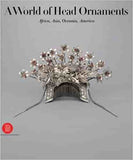 A World of Head Ornaments: Africa, Asia, Oceania, America