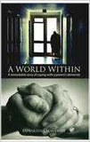 A World Within A Remarkable Story of Coping with a Parents Dementia