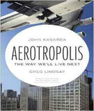 Aerotropolis: The Way We'll Live Next
