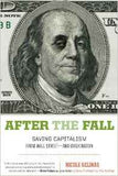 After the Fall: Saving Capitalism from Wall Streetand Washington