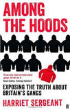 Among the Hoods Exposing the Truth About Britains Gangs