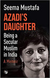 Azadi's Daughter, A Memoir: Being a Secular Muslim in India