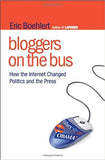 Bloggers on the Bus: How the Internet Changed Politics and the Press