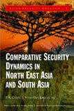 Comparative Security Dynamics in North East Asia and South Asia English Spanish French Italian German Japanese Chinese Hindi and Korean Edition