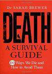 Death A Survival Guide100 Ways We Die And How To Avoid Them