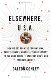 Elsewhere, U.S.A.: How We Got from the Company Man, Family Dinners, and the Affluent Society to the Home Office, BlackBerry Moms, and Economic Anxiety