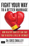 Fight Your Way to a Better Marriage How Healthy Conflict Can Take You to Deeper Levels of Intimacy
