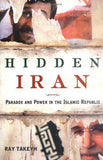 Hidden Iran Hidden Iran: Paradox and Power in the Islamic Republic F First Edition