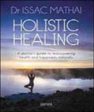 Holistic Healing: A Doctor's Guide to Rediscovering Health and Happiness, Naturally