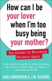 How Can I Be Your Lover When Im Too Busy Being Your Mother The Answer to Becoming Partners Again