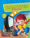 HOW TO MAKE YOUR CHILD COMPUTER EXPERT