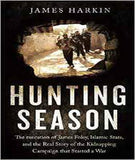 Hunting Season: The Execution of James Foley, Islamic State, and the Real Story of the Kidnapping Campaign that Started a War