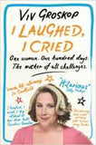 I Laughed I Cried: One Woman One Hundred Days The Mother of all Challenges