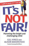 Its Not Fair!: Parenting the bright and challenging child