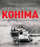 Kohima: The Story Of The Greatest Battle Ever Fought -
