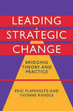 Leading Strategic Change: Bridging Theory and Practice