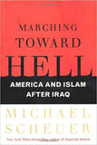 Marching Toward Hell America and Islam After Iraq