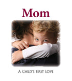 Mom A Childs First Love