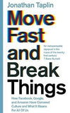Move Fast and Break Things How Facebook Google and Amazon Have Cornered Culture and What It Means For All Of Us