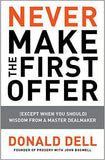 Never Make the First Offer: Except When You Should: Wisdom from a Master Dealmaker