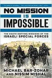 No Mission Is Impossible The Death Defying Missions of the Israeli Special Forces