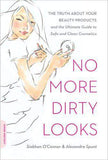 No More Dirty Looks The Truth About Your Beauty Products And The Ultimate Guide To Safe And Clean Cosmetics