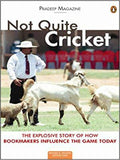 Not Quite Cricket: The Xplosive Story of How Bookmakers Influence the Game Today