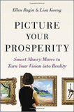 Picture Your Prosperity: Smart Money Moves to Turn Your Vision Into Reality