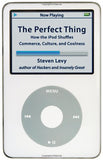 The Perfect Thing - How the IPod Shuffles Commerce, Culture, and Coolness