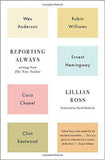 Reporting Always: Writings from The New Yorker -