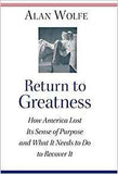 Return to Greatness: How America Lost Its Sense of Purpose and What It Needs to Do to Recover It