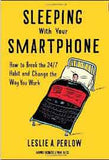 Sleeping with Your Smartphone How to Break the 247 Habit and Change the Way You Work