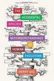 The Accidental Species: Misunderstandings of Human Evolution