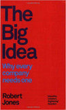 The Big Idea Why Every Company Needs One