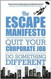The Escape Manifesto Quit Your Corporate Job Do Something Different