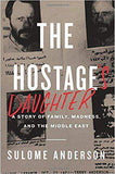 The Hostage's Daughter: A Story of Family, Madness, and the Middle East