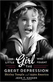 The Little Girl Who Fought the Great Depression Shirley Temple and 1930s America