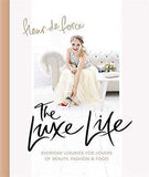 The Luxe Life: Everyday Luxuries for Lovers of Beauty, Fashion and Food