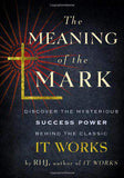 The Meaning of the Mark Discover the Mysterious Success Power Behind the Classic It Works