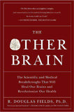 The Other Brain: The Scientific and Medical Breakthroughs That Will Heal Our Brains and Revolutionize Our Health