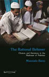The Rational Believer: Choices And Decisions In The Madrasas Of Pakistan