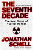 The Seventh Decade: The New Shape of Nuclear Danger (American Empire Project)